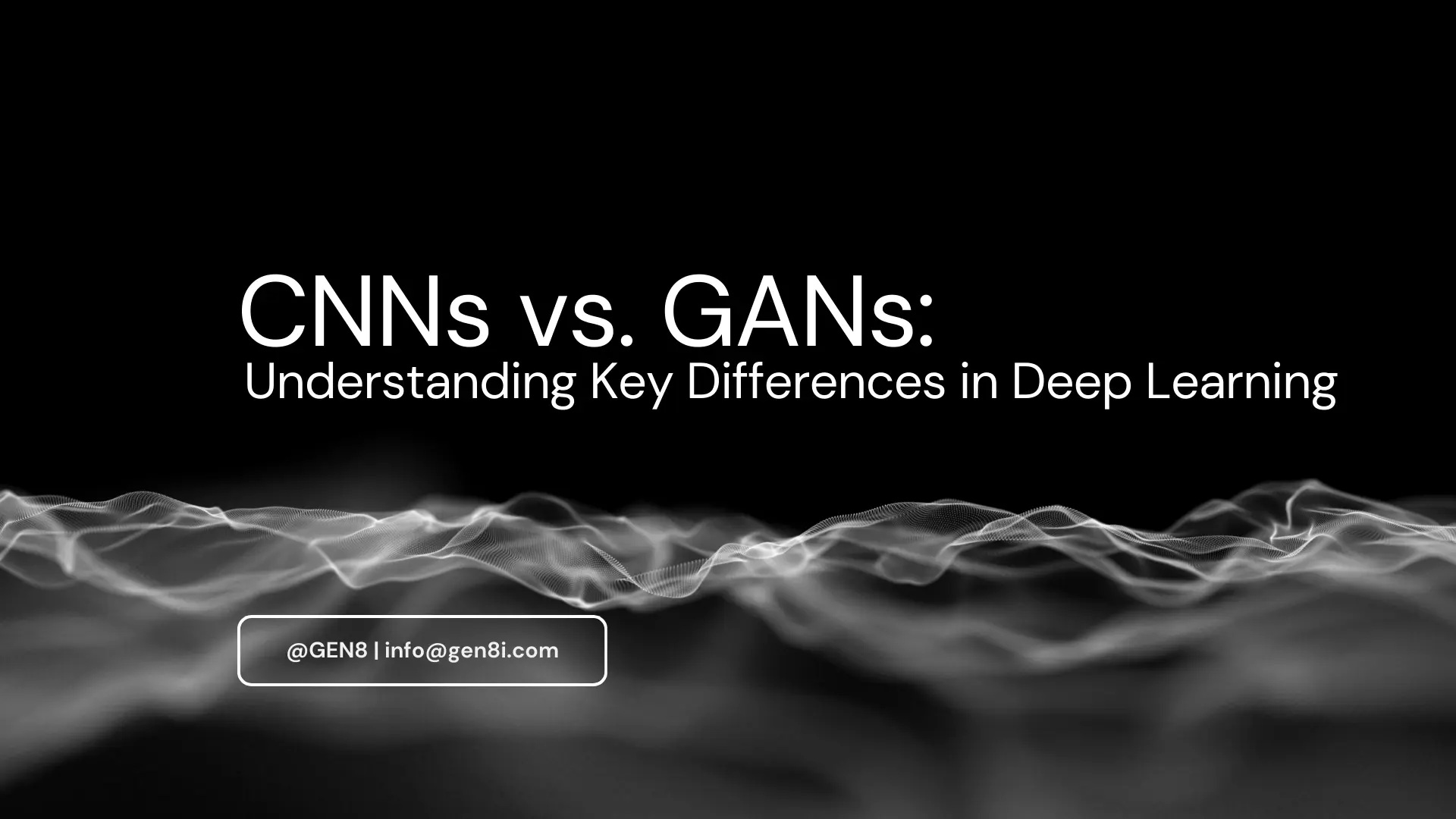 CNNs vs. GANs: Understanding Key Differences in Deep Learning