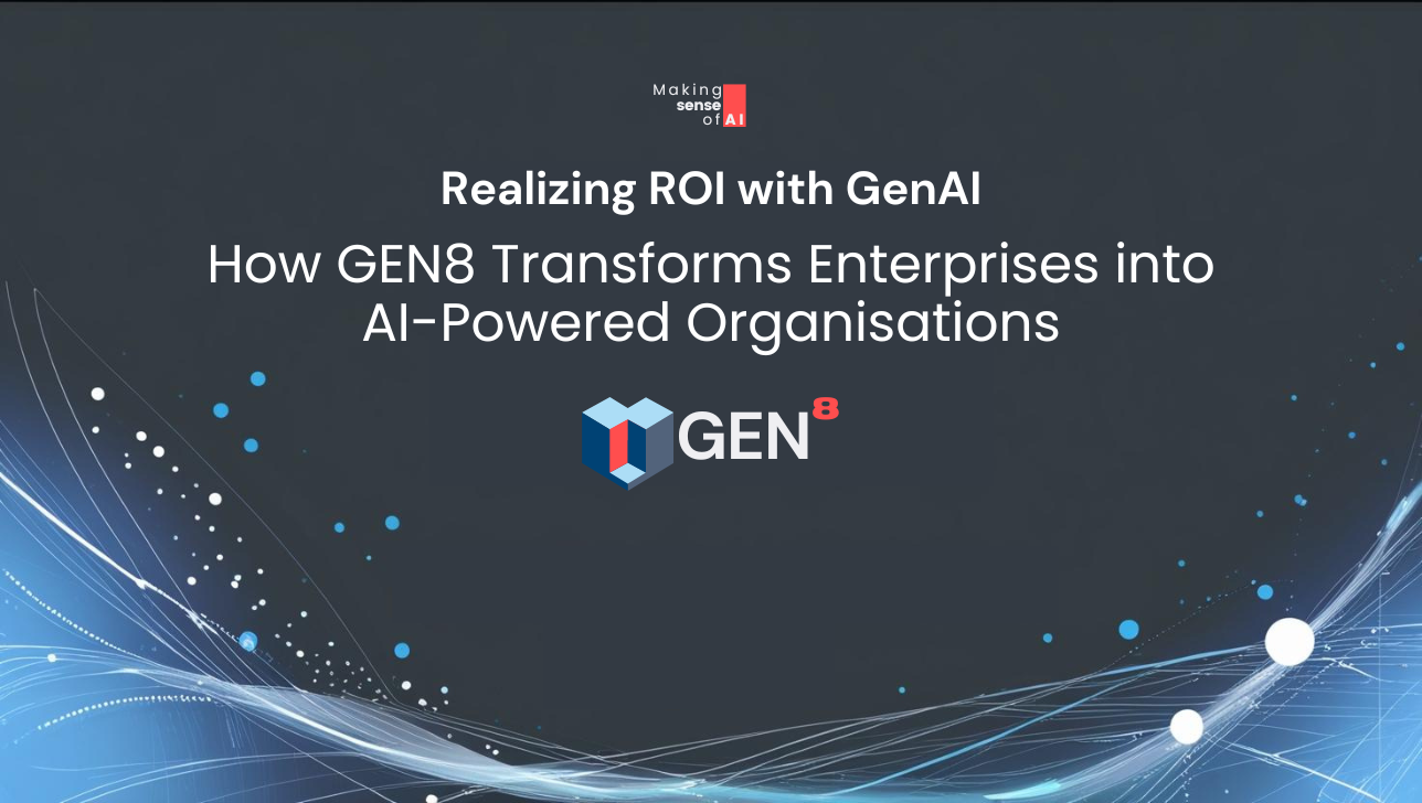 Realizing ROI with GenAI: How GEN8 Transforms Enterprises into AI-Powered Organisations